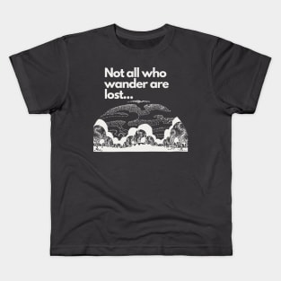 Not all who wander are lost Kids T-Shirt